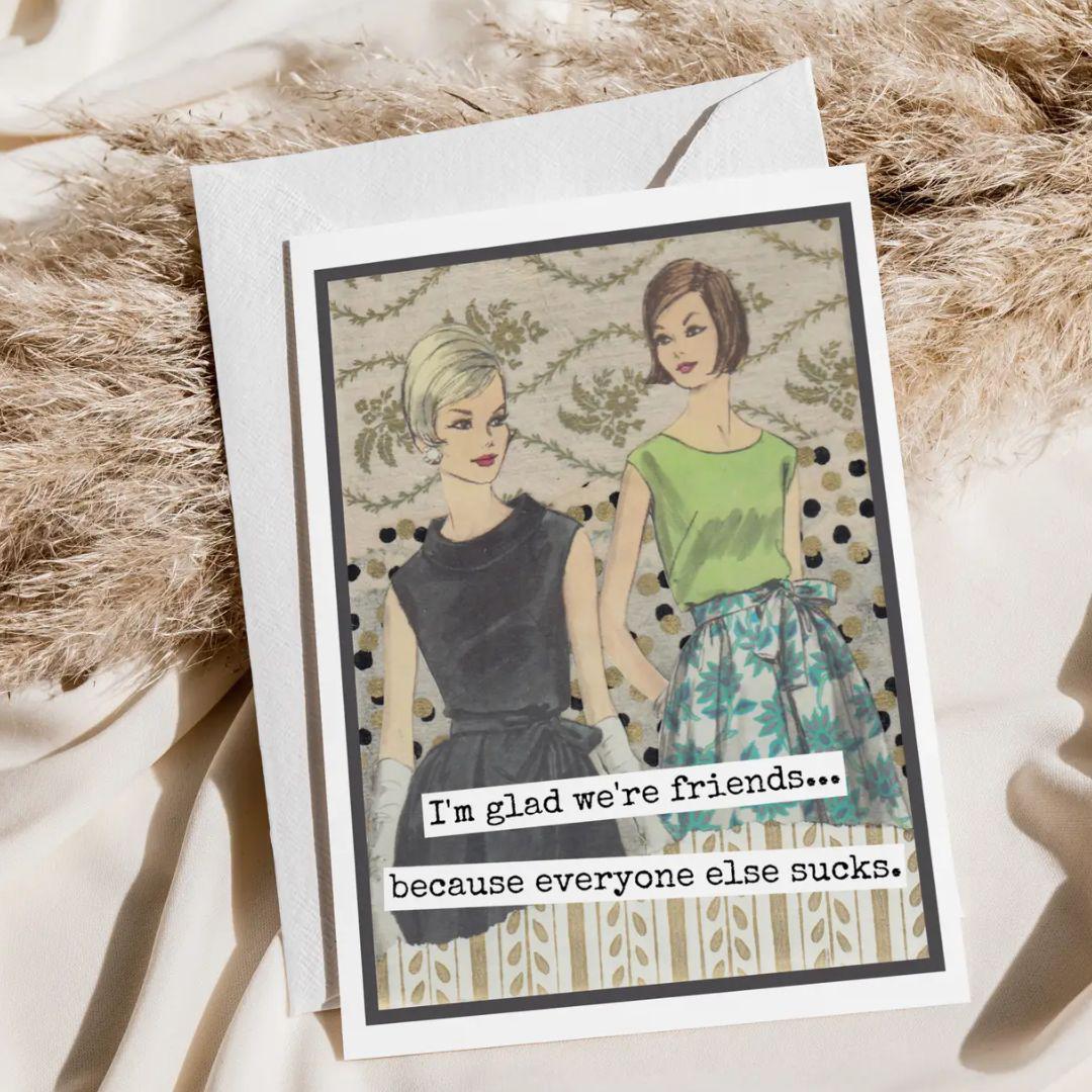 Glad Friends Everyone Else Sucks Card - FM48